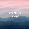 Soft_Noise_Escape