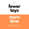 Fewer_Toys__More_Time_Live_a_Minimalist_Life_as_a_Family_Minimalism__Decluttering___Simplifying_Wi