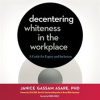 Decentering_Whiteness_in_the_Workplace