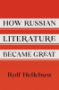 How_Russian_Literature_Became_Great