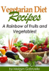 Vegetarian_Diet_Recipes__A_Rainbow_of_Fruits_and_Vegetables_