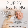 Puppy_Training_the_Simple_Way__Housebreaking__Potty_Training_and_Crate_Training_in_7_Easy-to-Foll