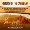 History_of_the_Caribbean__A_Captivating_Guide_to_Caribbean_History__Starting_From_Christopher_Columb