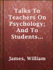 Talks_To_Teachers_On_Psychology__And_To_Students_On_Some_Of_Life_s_Ideals