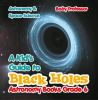 A_Kid_s_Guide_to_Black_Holes_Astronomy_Books_Grade_6