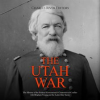 Utah_War__The_History_of_the_Federal_Government_s_Controversial_Conflict_With_Brigham_Young_and_the