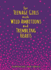 For_Teenage_Girls_With_Wild_Ambitions_and_Trembling_Hearts