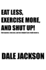 Eat_Less__Exercise_More__and_Shut_Up_
