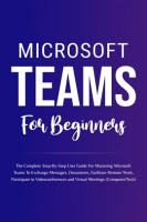 Microsoft_Teams_for_Beginners__The_Complete_Step-By-Step_User_Guide_for_Mastering_Microsoft_Teams_To