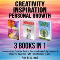 Creativity__Inspiration__Personal_Growth__3_Books_in_1__Harness_Your_Creative_Genius__Become_Powe