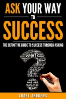 Ask_Your_Way_to_Success_-_The_Definitive_Guide_to_Success_Through_Asking