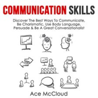 Communication_Skills__Discover_The_Best_Ways_To_Communicate__Be_Charismatic__Use_Body_Language__P