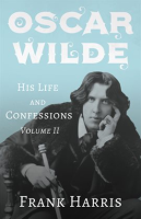Oscar_Wilde_-_His_Life_and_Confessions__Volume_II