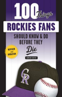 100_Things_Rockies_Fans_Should_Know___Do_Before_They_Die