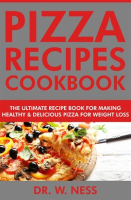 Pizza_Recipes_Cookbook__The_Ultimate_Recipe_Book_for_Making_Healthy_and_Delicious_Pizza_for_Weigh