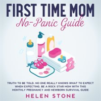 First_Time_Mom_No-Panic_Guide_Truth_to_be_Told__No_One_Really_Knows_What_to_Expect_When_Expecting