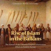 Rise_of_Islam_in_the_Balkans__The_History_of_the_Ottoman_Empire_s_Islamization_Efforts_in_Eastern_E