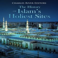The_History_of_Islam_s_Holiest_Sites
