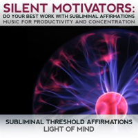Silent_Motivators__Do_Your_Best_Work_Subliminal_Affirmations_Music_for_Productivity___Concentration