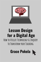 Lesson_Design_for_a_Digital_Age__How_to_Utilize_Technology_and_Inquiry_to_Transform_your_Teaching