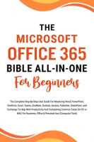 The_Microsoft_Office_365_Bible_All-In-One_for_Beginners__The_Complete_Step-By-Step_User_Guide_for_Ma
