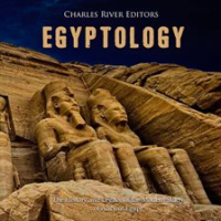 Egyptology__The_History_and_Legacy_of_the_Modern_Study_of_Ancient_Egypt