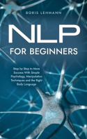 NLP_for_Beginners_Step_by_Step_to_More_Success_With_Simple_Psychology__Manipulation_Techniques_an