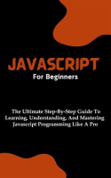 JavaScript_for_Beginners__The_Ultimate_Step-By-Step_Guide_to_Learning__Understanding__and_Mastering