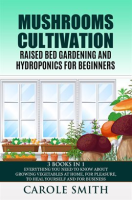 Mushrooms_Cultivation_Raised_Bed_Gardening_and_Hydroponics_for_Beginners__3_Books_in_1__Everythin