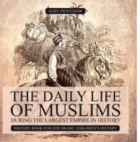 The_Daily_Life_of_Muslims_during_The_Largest_Empire_in_History