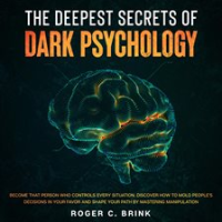 The_Deepest_Secrets_of_Dark_Psychology_Become_That_Person_Who_Controls_Every_Situation__Discover