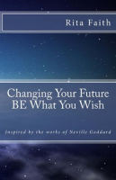 Changing_Your_Future_BE_What_You_Wish__Inspired_by_the_works_of_Neville_Goddard