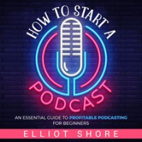 How_to_Start_a_Podcast__An_Essential_Guide_to_Profitable_Podcasting_for_Beginners