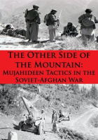 The_Other_Side_Of_The_Mountain__Mujahideen_Tactics_In_The_Soviet-Afghan_War