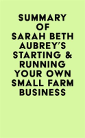 Summary_of_Sarah_Beth_Aubrey_s_Starting___Running_Your_Own_Small_Farm_Business