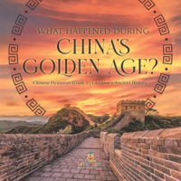 What_Happened_During_China_s_Golden_Age__Chinese_Dynasties_Grade_5_Children_s_Ancient_History