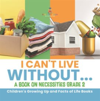 I_Can_t_Live_Without_a_Book_on_Necessities_Grade_2_Children_s_Growing_Up_and_Facts_of_Life_B