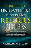 Divine_Threads__Unravelling_the_Origins_of_Religious_Beliefs