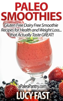 Paleo_Smoothies__Gluten_Free_Dairy_Free_Smoothie_Recipes_for_Health_and_Weight_Loss_that_Taste