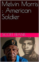 Melvin_Morris__American_Soldier