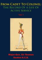 From_Cadet_To_Colonel__The_Record_Of_A_Life_Of_Active_Service_Vol__I