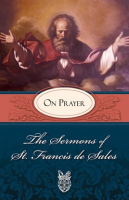 The_Sermons_of_St__Francis_de_Sales_on_Prayer__Volume_IV