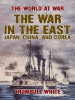 The_War_in_the_East__Japan__China__and_Corea