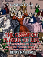 The_Greatest_Plague_Of_Life__Or_The_Adventures_Of_A_Lady_In_Search_of_A_Good_Servant_By_one_who_h