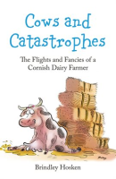 Cows_and_Catastrophes__The_Flights_and_Fancies_of_a_Cornish_Dairy_Farmer