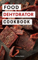 Food_Dehydrator_Cookbook__Delicious_Dehydrated_Food_Recipes_You_Can_Easily_Make_at_Home_