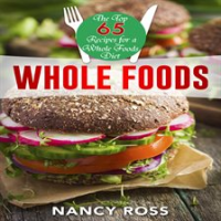Whole_Food__The_Top_65_Recipes_for_a_Whole_Foods_Diet