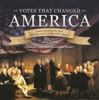 Votes_that_Changed_America_Understanding_the_Role_of_the_Second_Continental_Congress_History_Gr