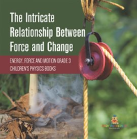 The_Intricate_Relationship_Between_Force_and_Change_Energy__Force_and_Motion_Grade_3_Children_s