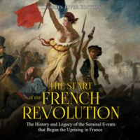Start_of_the_French_Revolution__The_History_and_Legacy_of_the_Seminal_Events_that_Began_the_Uprising